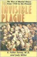 Invisible Plague: The Rise of Mental Illness from 1750 to the Present