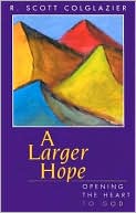 Larger Hope: Opening the Heart to God