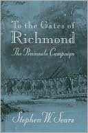 To the Gates of Richmond: The Peninsula Campaign