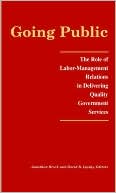 Going Public : The Role of Labor-Management Relations in Delivering Quality Government Services