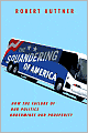 The Squandering of America: How the Failure of Our Politics Endangers Our Prosperity