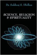 Science, Religion & Spirituality by Dr. Sukhraj S. Dhillon: Book Cover