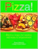 Pizza!: Delicious Recipes for Toppings and Crusts for All Pizza Lovers