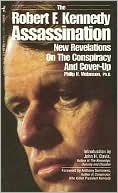 The Robert F. Kennedy Assassination: New Revelations on the Conspiracy and Cover-up, 1968-1991
