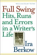 Full Swing: Hits, Runs and Errors in a Writer's Life