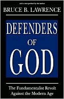 Defenders of God: The Fundamentalist Revolt Against the Modern Age