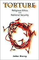 Torture: Religious Ethics and National Security