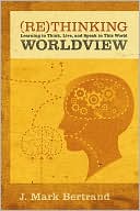 Rethinking Worldview: Learning to Think, Live, and Speak in This World