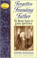 Forgotten Founding Father: The Heroic Legacy of George Whitefield