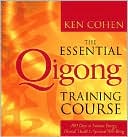 The Essential Qigong Training Course: 100 Days to Increase Energy, Physical Health and Spiritual Well-Being