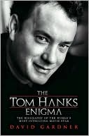The Tom Hanks Enigma: The Biography of the World's Most Intriguing Movie Star