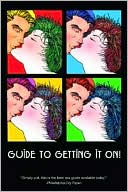 Guide to Getting It On! Includes Dating, Kissing, Love, Sex, Romance, Marriage, Oral Sex, Fellatio, Cunnilingus, Intercourse, Orgasms, Masturbation, Cybersex, the Prostate, Anal Sex, Premature Ejaculation & Slang