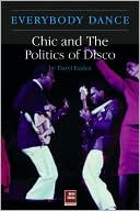 Chic: Everybody Dance: The Politics of Disco