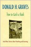 How to Catch a Shark: And Other Stories About Teaching and Learning