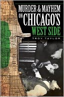 Murder & Mayhem on Chicago's West Side by Troy Taylor: NOOK Book Cover
