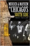 Murder and Mayhem on Chicago's South Side by Troy Taylor: NOOK Book Cover