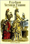 Full-Color Victorian Fashions; 1870-1893