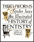 Toothworms and Spider Juice: An Illustrated History of Dentistry