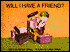 Will I Have a Friend?