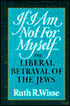 If I Am Not for Myself: The Liberal Betrayal of the Jews
