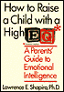 How to Raise a Child with a High E.Q.: A Parents' Guide to Emotional Intelligence