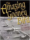 Amazing Gooney Bird: The Saga of the Legendary DC-3/C-47
