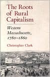 The Roots of Rural Capitalism: Western Massachusetts, 1780-1860