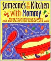 Someone's in the Kitchen with Mommy : 100 Easy Recipes and Fun Crafts for Parents and Kids
