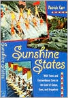 Sunshine States: Wild Times and Extraordinary Lives in the Land of Gators, Guns, and Grapefruit