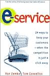 E-Service: 24 Ways to Keep Your Customers -- When the Competition Is Just a Click Away