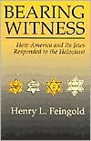 Bearing Witness: How America and Its Jews Responded to the Holocaust