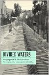 download Divided Waters : Bridging the U.S.-Mexico Border book