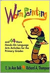 Worm Painting and 44 More Hands-on Language Arts Activities for the Primary Grades