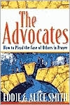 The Advocates: How to Plead the Case of Others in Prayer