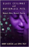 Glass Ceilings and Bottomless Pits: Women's Work, Women's Poverty