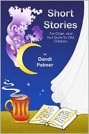 Short Stories For Older, and Not Quite So Old, Children by Dandi Palmer: NOOK Book Cover