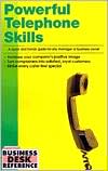 Powerful Telephone Skills: A Quick and Handy Guide for Any Manager or Business Owner