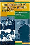 The Dynamics of American Jewish History: Jacob Rader Marcus's Essays on American Jewry