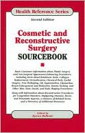 Cosmetic and Reconstructive Surgery SourceBook: Basic Consumer Information about Plastic Surgery and Non-Surgical Appearance-Enhancing Procedures, Including Facts about Botulinum Toxin, Collagen Replacement, Dermabrasion, Chemical Peels, Eyel