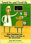 Tuned in and Fired Up: How Teaching Can Inspire Real Learning in the Classroom