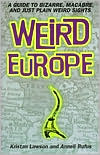 Weird Europe: A Guide to Bizarre, Occult, and Just Plain Weird Sights