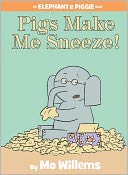 Pigs Make Me Sneeze! (Elephant and Piggie Series) by Mo Willems: Book Cover