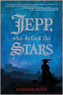 Jepp, Who Defied the Stars by Katherine Marsh: Book Cover