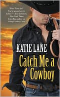 Catch Me a Cowboy (Deep in the Heart of Texas Series #3) by Katie Lane: NOOK Book Cover