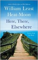Here, There, Elsewhere by William Least Heat-Moon: NOOK Book Cover