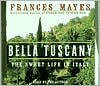 Bella Tuscany: The Sweet Life In Italy