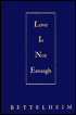 Love Is Not Enough: The Treatment of Emotionally Disturbed Children