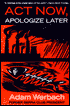Act Now, Apologize Later