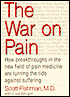 War on Pain: How Breakthroughs in the New Field of Pain Medicine Are Turning the Tide Against Suffering