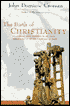 The Birth of Christianity: Discovering What Happened in the Years Immediately after the Execution of Jesus